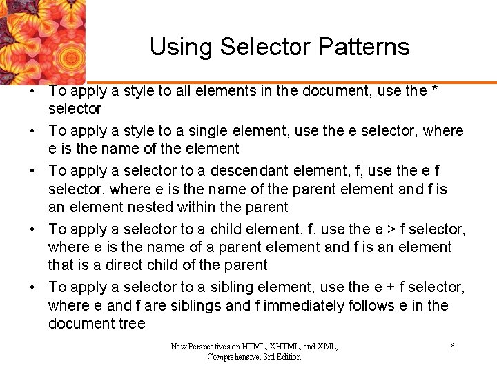 Using Selector Patterns • To apply a style to all elements in the document,