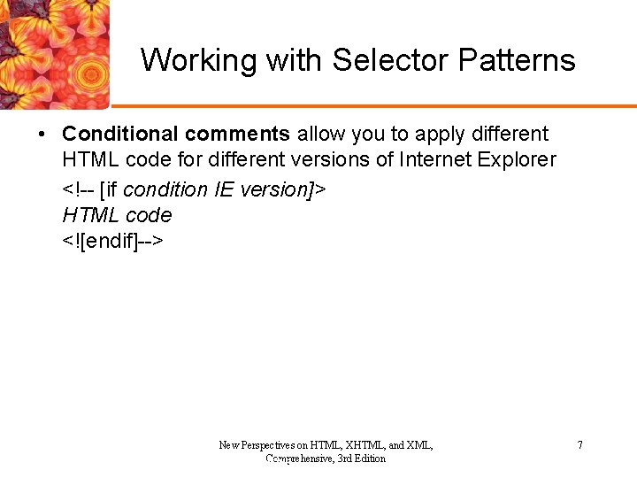 Working with Selector Patterns • Conditional comments allow you to apply different HTML code