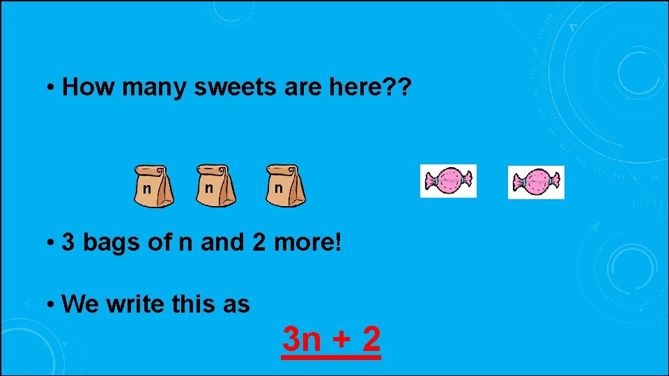  • How many sweets are here? ? n n n • 3 bags