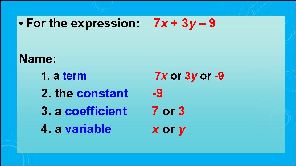  • For the expression: 7 x + 3 y – 9 Name: 1.