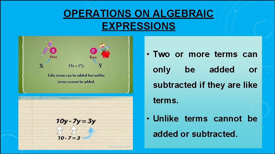 OPERATIONS ON ALGEBRAIC EXPRESSIONS • Two or more terms can only be added or