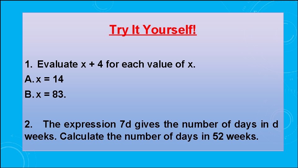 Try It Yourself! 1. Evaluate x + 4 for each value of x. A.