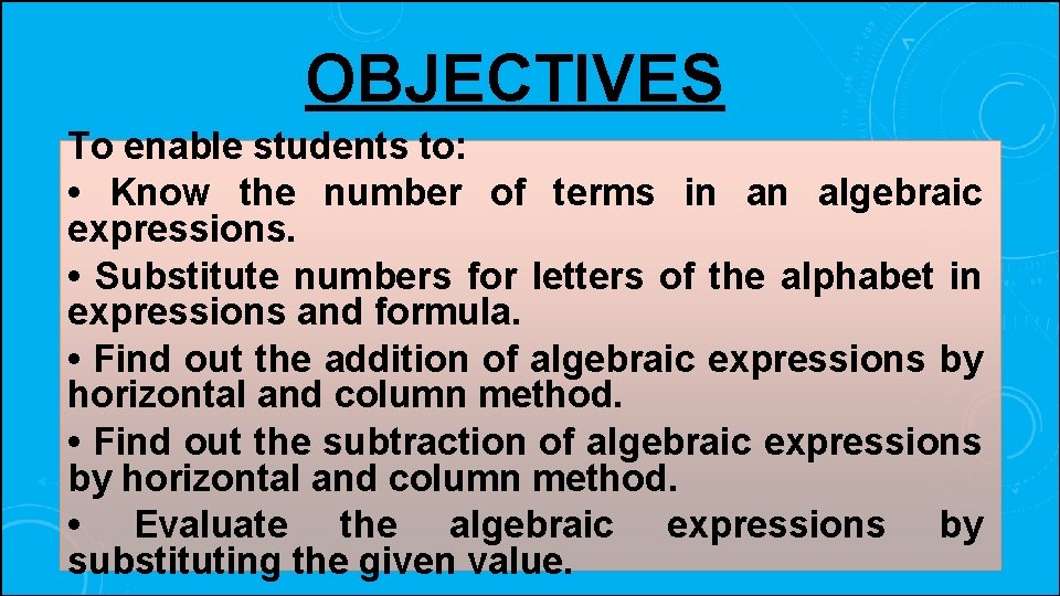 OBJECTIVES To enable students to: • Know the number of terms in an algebraic