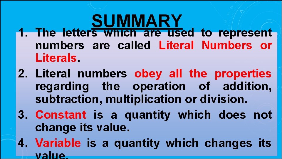 SUMMARY 1. The letters which are used to represent numbers are called Literal Numbers