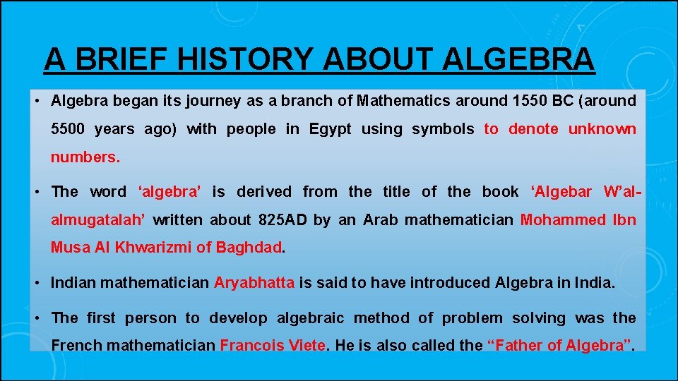 A BRIEF HISTORY ABOUT ALGEBRA • Algebra began its journey as a branch of