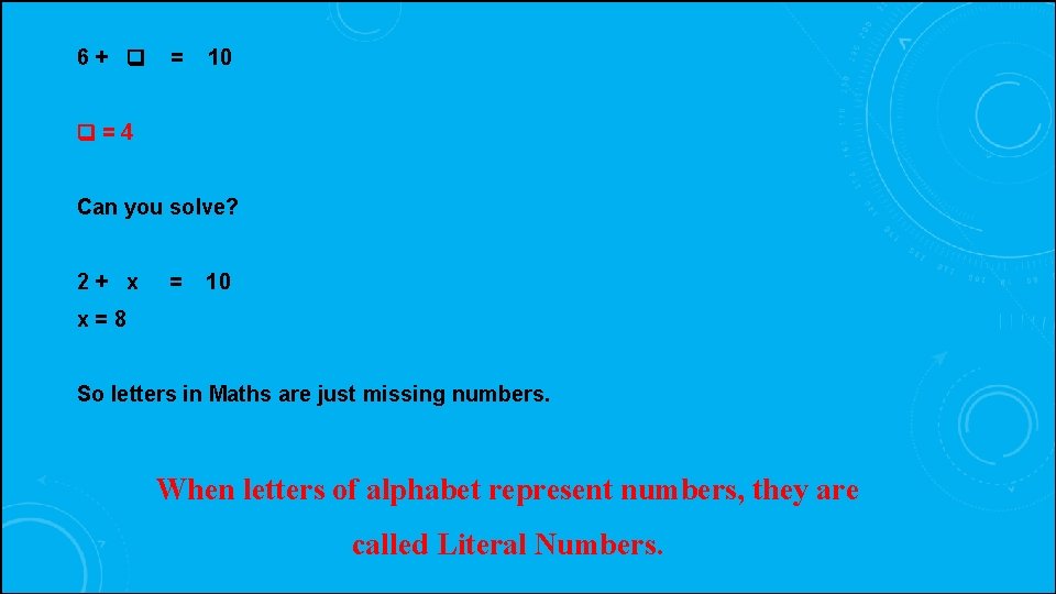 6+ q = 10 q=4 Can you solve? 2+ x = 10 x=8 So