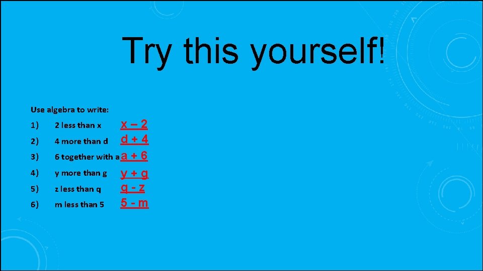 Try this yourself! Use algebra to write: 1) 2) 3) 4) 5) 6) x–