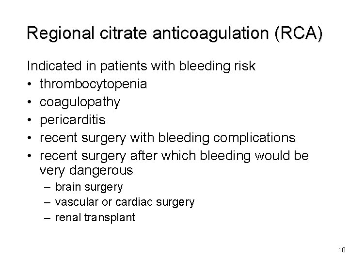 Regional citrate anticoagulation (RCA) Indicated in patients with bleeding risk • thrombocytopenia • coagulopathy