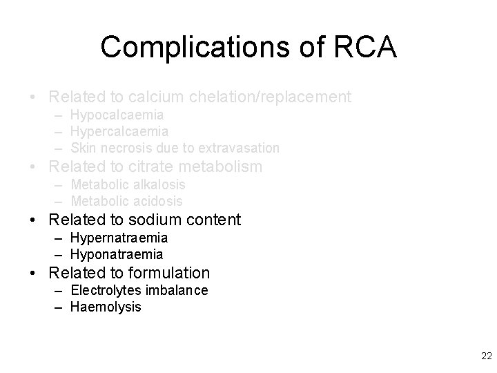 Complications of RCA • Related to calcium chelation/replacement – Hypocalcaemia – Hypercalcaemia – Skin