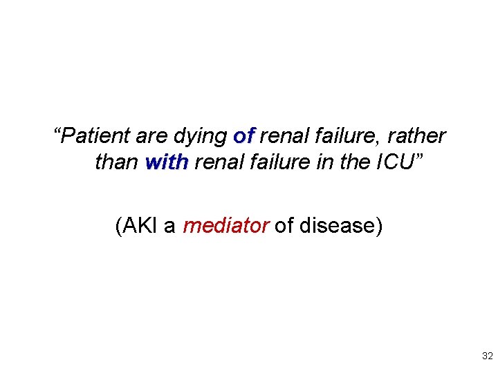 “Patient are dying of renal failure, rather than with renal failure in the ICU”