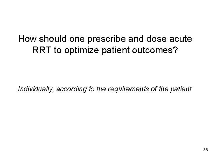How should one prescribe and dose acute RRT to optimize patient outcomes? Individually, according