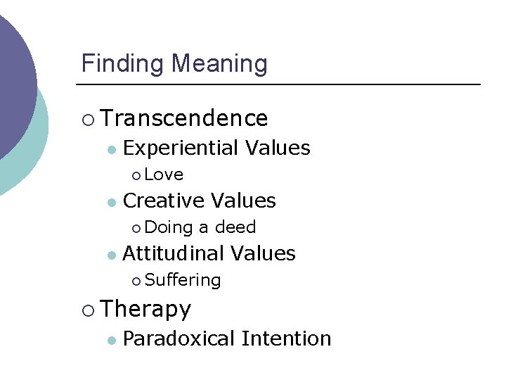 Finding Meaning ¡ Transcendence l Experiential Values ¡ Love l Creative Values ¡ Doing