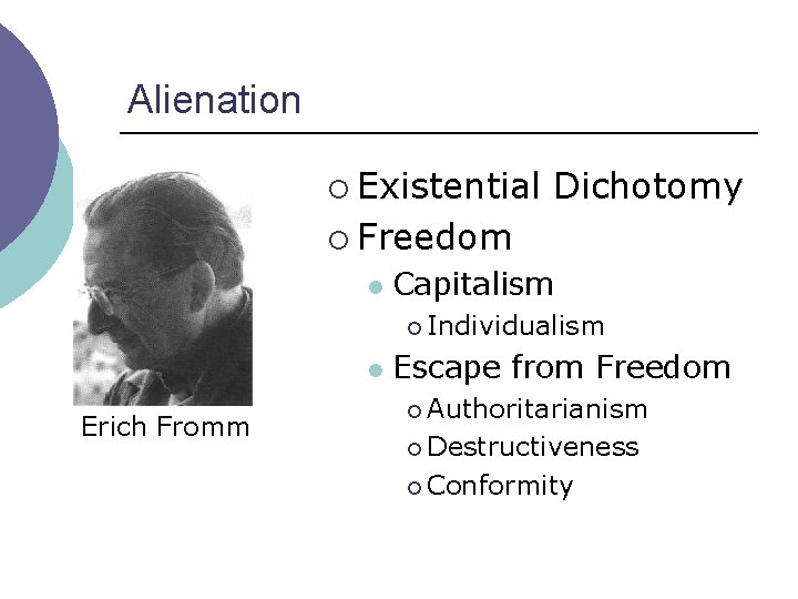 Alienation ¡ Existential Dichotomy ¡ Freedom l Capitalism ¡ Individualism l Erich Fromm Escape