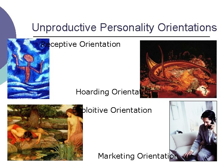 Unproductive Personality Orientations Receptive Orientation Hoarding Orientation Exploitive Orientation Marketing Orientation 