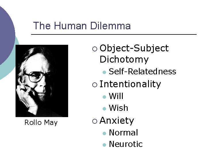 The Human Dilemma ¡ Object-Subject Dichotomy l Self-Relatedness ¡ Intentionality Will l Wish l