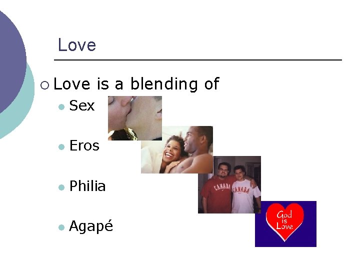 Love ¡ Love is a blending of l Sex l Eros l Philia l