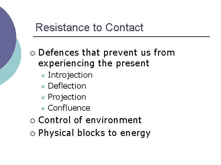 Resistance to Contact ¡ Defences that prevent us from experiencing the present l l