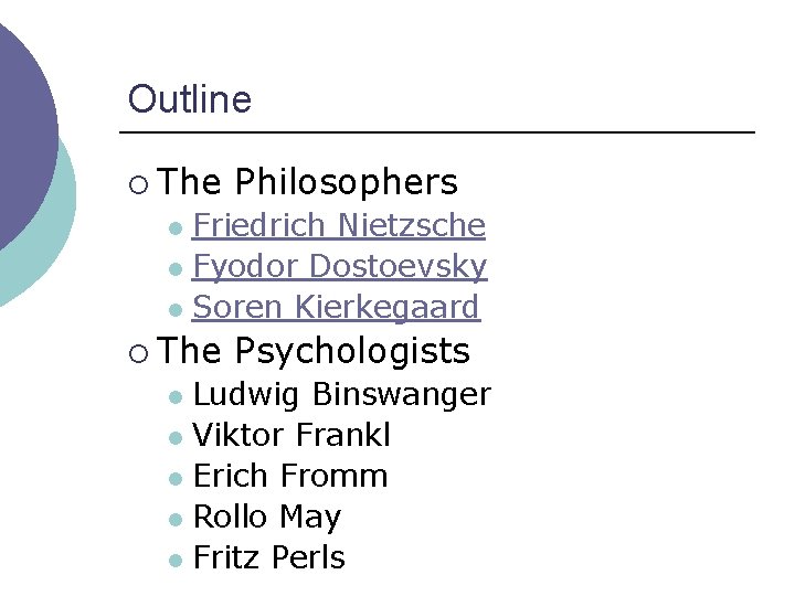 Outline ¡ The Philosophers Friedrich Nietzsche l Fyodor Dostoevsky l Soren Kierkegaard l ¡
