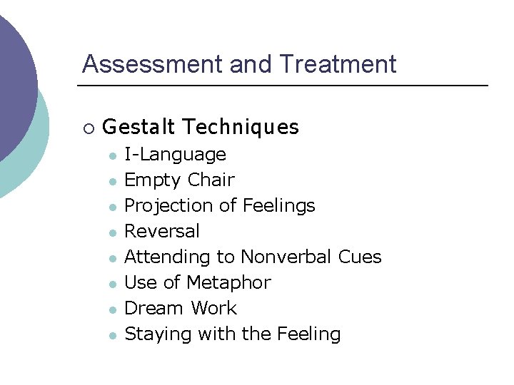 Assessment and Treatment ¡ Gestalt Techniques l l l l I-Language Empty Chair Projection