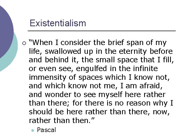 Existentialism ¡ “When I consider the brief span of my life, swallowed up in