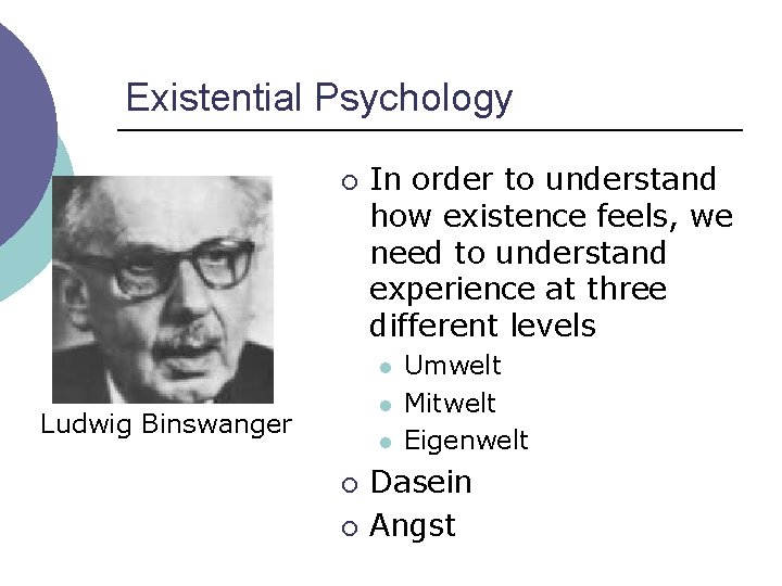 Existential Psychology ¡ In order to understand how existence feels, we need to understand