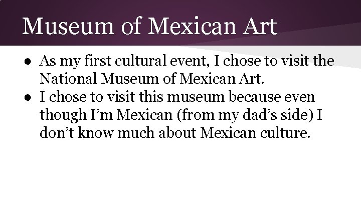 Museum of Mexican Art ● As my first cultural event, I chose to visit