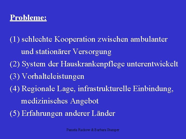 Probleme: (1) schlechte Kooperation zwischen ambulanter und stationärer Versorgung (2) System der Hauskrankenpflege unterentwickelt