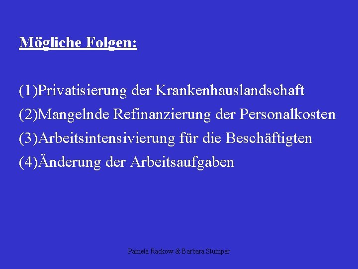 Mögliche Folgen: (1)Privatisierung der Krankenhauslandschaft (2)Mangelnde Refinanzierung der Personalkosten (3)Arbeitsintensivierung für die Beschäftigten (4)Änderung