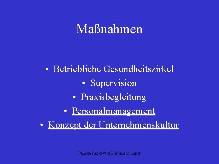 Maßnahmen • Betriebliche Gesundheitszirkel • Supervision • Praxisbegleitung • Personalmanagement • Konzept der Unternehmenskultur