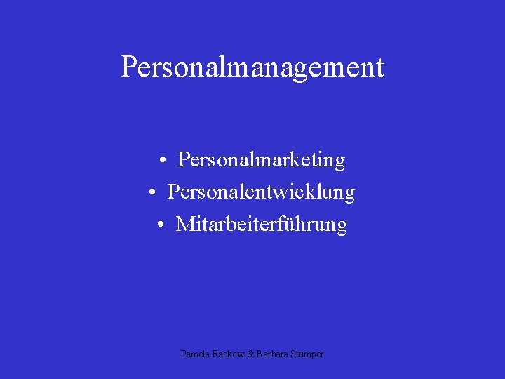 Personalmanagement • Personalmarketing • Personalentwicklung • Mitarbeiterführung Pamela Rackow & Barbara Stumper 