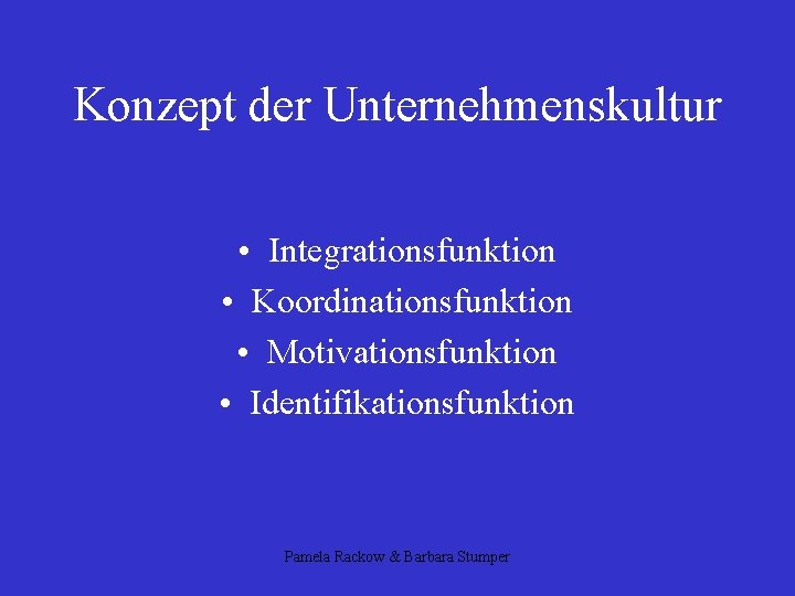 Konzept der Unternehmenskultur • Integrationsfunktion • Koordinationsfunktion • Motivationsfunktion • Identifikationsfunktion Pamela Rackow &