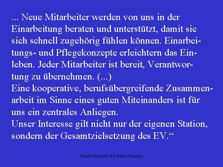 . . . Neue Mitarbeiter werden von uns in der Einarbeitung beraten und unterstützt,