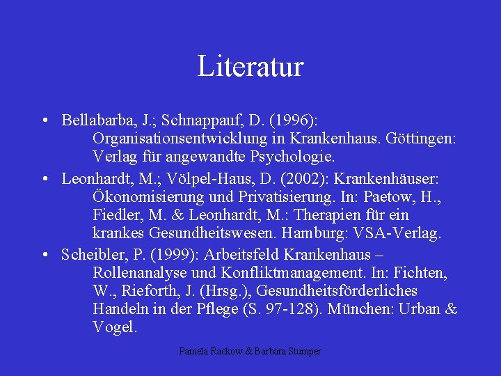 Literatur • Bellabarba, J. ; Schnappauf, D. (1996): Organisationsentwicklung in Krankenhaus. Göttingen: Verlag für