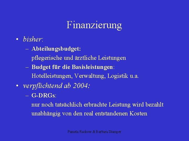 Finanzierung • bisher: – Abteilungsbudget: pflegerische und ärztliche Leistungen – Budget für die Basisleistungen: