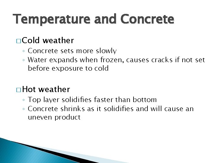 Temperature and Concrete � Cold weather ◦ Concrete sets more slowly ◦ Water expands