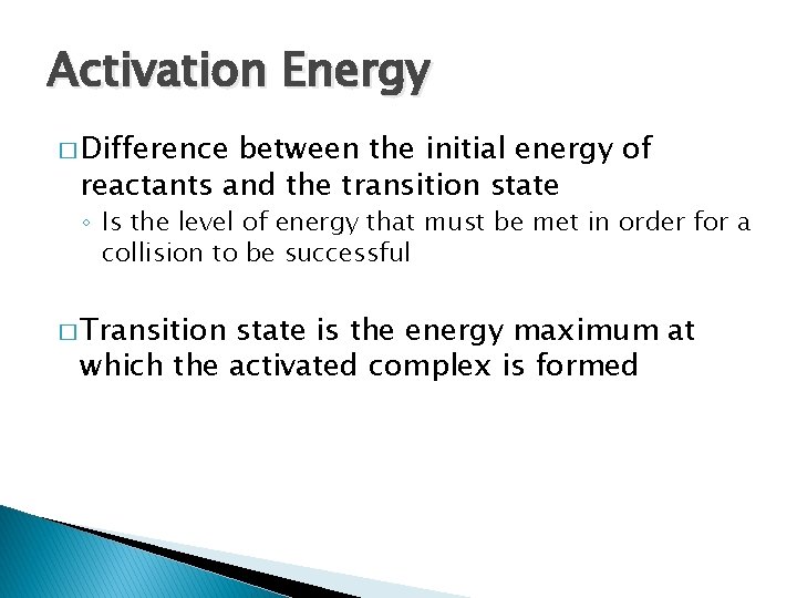 Activation Energy � Difference between the initial energy of reactants and the transition state