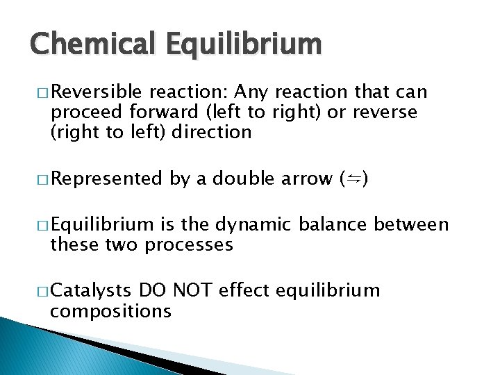Chemical Equilibrium � Reversible reaction: Any reaction that can proceed forward (left to right)
