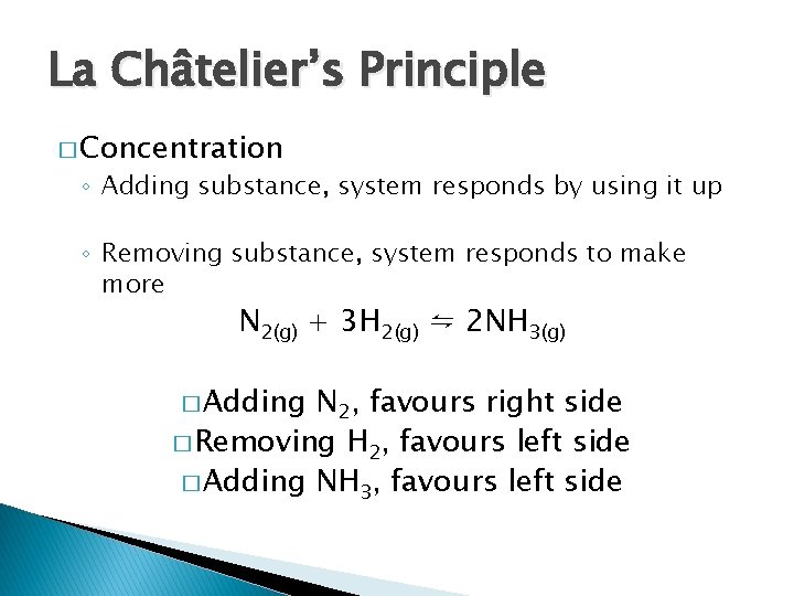 La Châtelier’s Principle � Concentration ◦ Adding substance, system responds by using it up