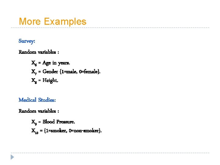 More Examples Survey: Random variables : X 6 = Age in years. X 7