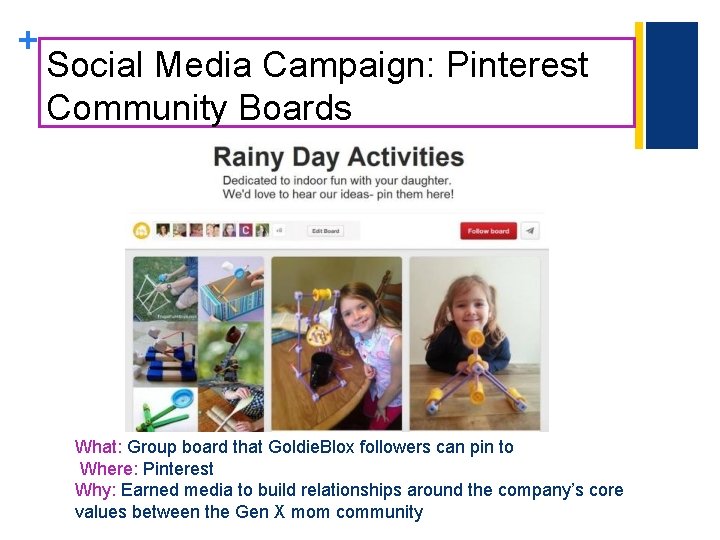 + Social Media Campaign: Pinterest Community Boards What: Group board that Goldie. Blox followers