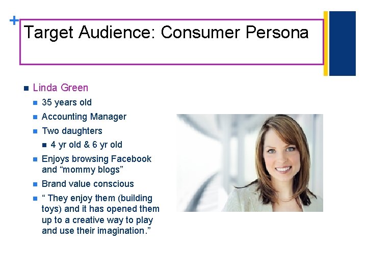 + Target Audience: Consumer Persona n Linda Green n 35 years old n Accounting