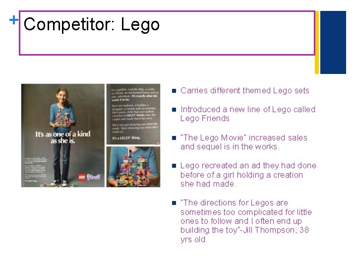 + Competitor: Lego n Carries different themed Lego sets n Introduced a new line