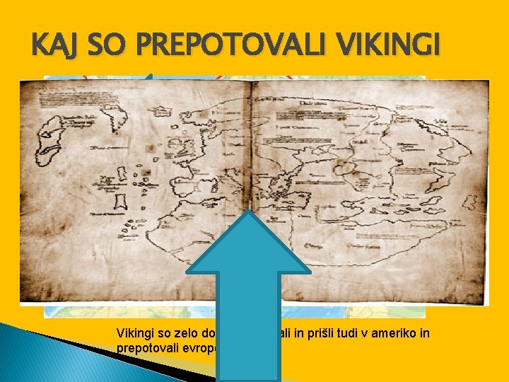 KAJ SO PREPOTOVALI VIKINGI Vikingi so zelo dobro razikovali in prišli tudi v ameriko