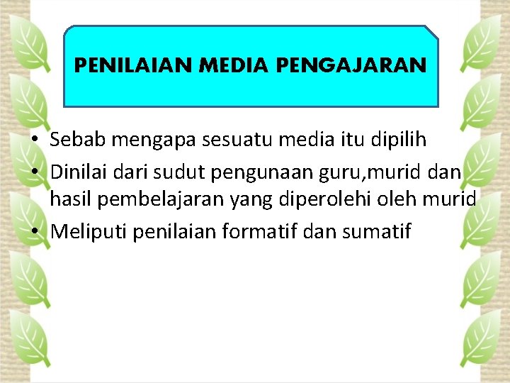 PENILAIAN MEDIA PENGAJARAN • Sebab mengapa sesuatu media itu dipilih • Dinilai dari sudut