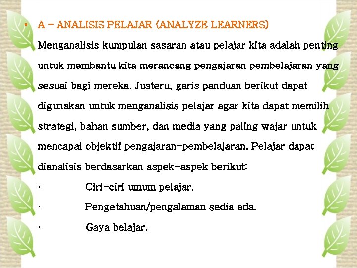  • A – ANALISIS PELAJAR (ANALYZE LEARNERS) Menganalisis kumpulan sasaran atau pelajar kita