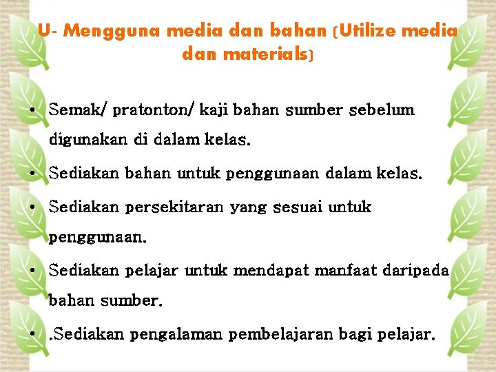 U- Mengguna media dan bahan (Utilize media dan materials) • Semak/ pratonton/ kaji bahan