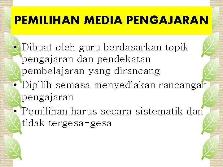 PEMILIHAN MEDIA PENGAJARAN • Dibuat oleh guru berdasarkan topik pengajaran dan pendekatan pembelajaran yang