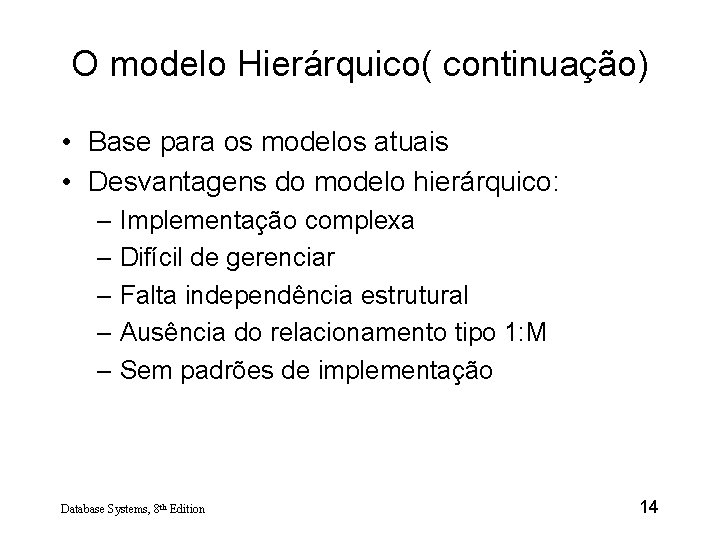 O modelo Hierárquico( continuação) • Base para os modelos atuais • Desvantagens do modelo