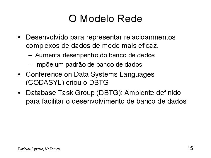 O Modelo Rede • Desenvolvido para representar relacioanmentos complexos de dados de modo mais