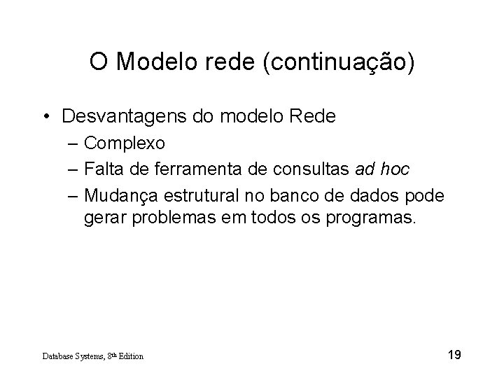 O Modelo rede (continuação) • Desvantagens do modelo Rede – Complexo – Falta de